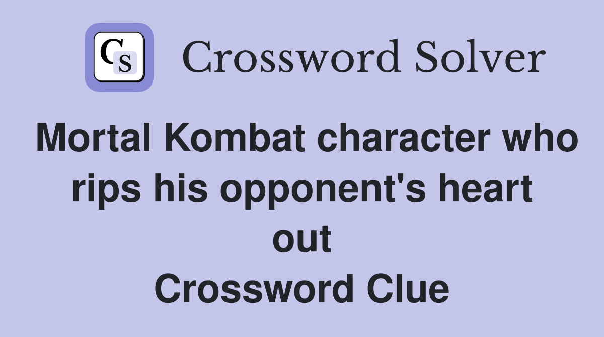 Mortal Kombat character who rips his opponent's heart out Crossword Clue