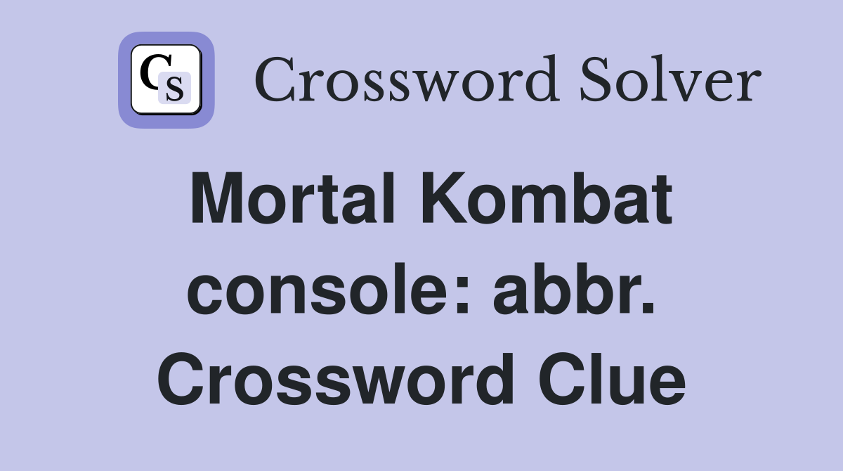 Mortal Kombat console: abbr. Crossword Clue