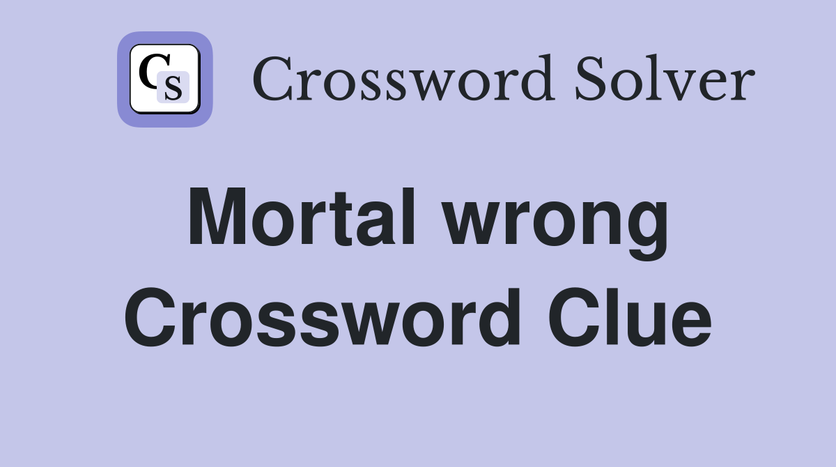 Mortal wrong Crossword Clue