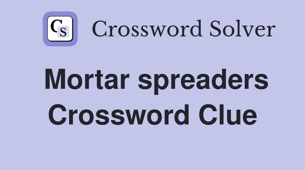 Mortar spreaders Crossword Clue