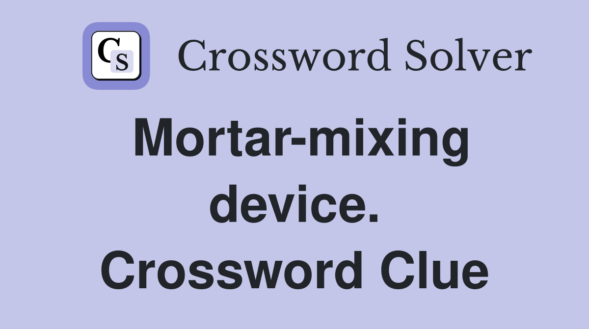 Mortar-mixing device. Crossword Clue