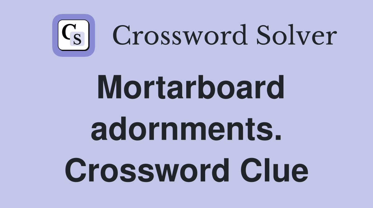 Mortarboard adornments. Crossword Clue