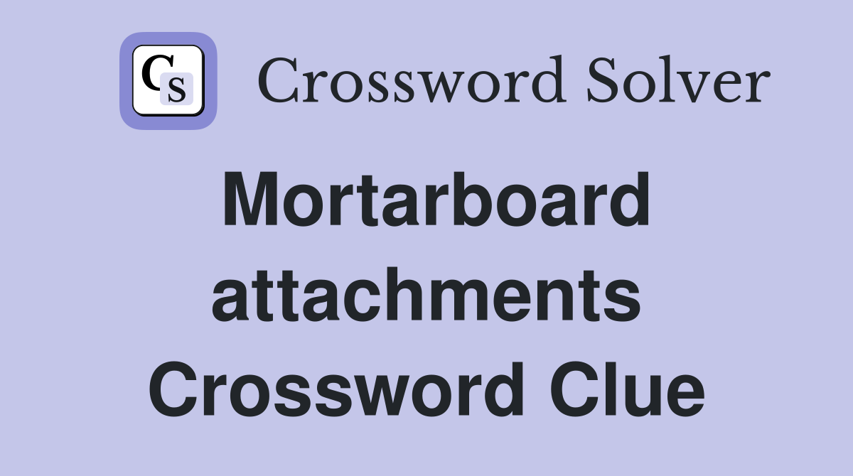 Mortarboard attachments Crossword Clue