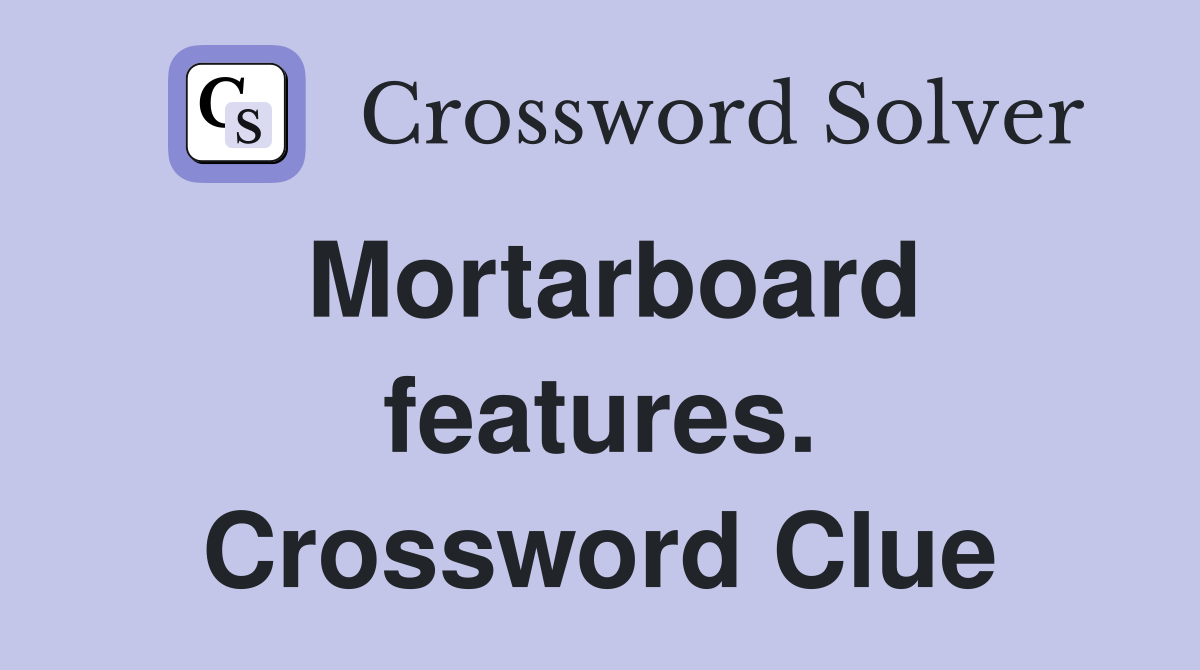 Mortarboard features. Crossword Clue