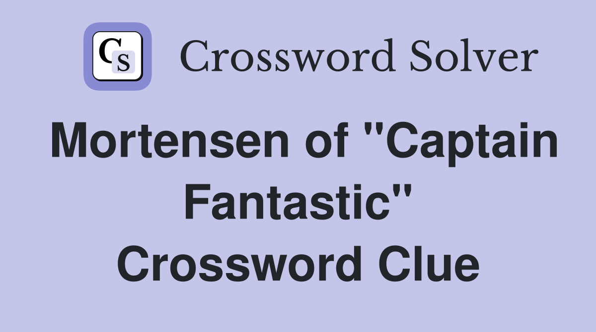 Mortensen of "Captain Fantastic" Crossword Clue
