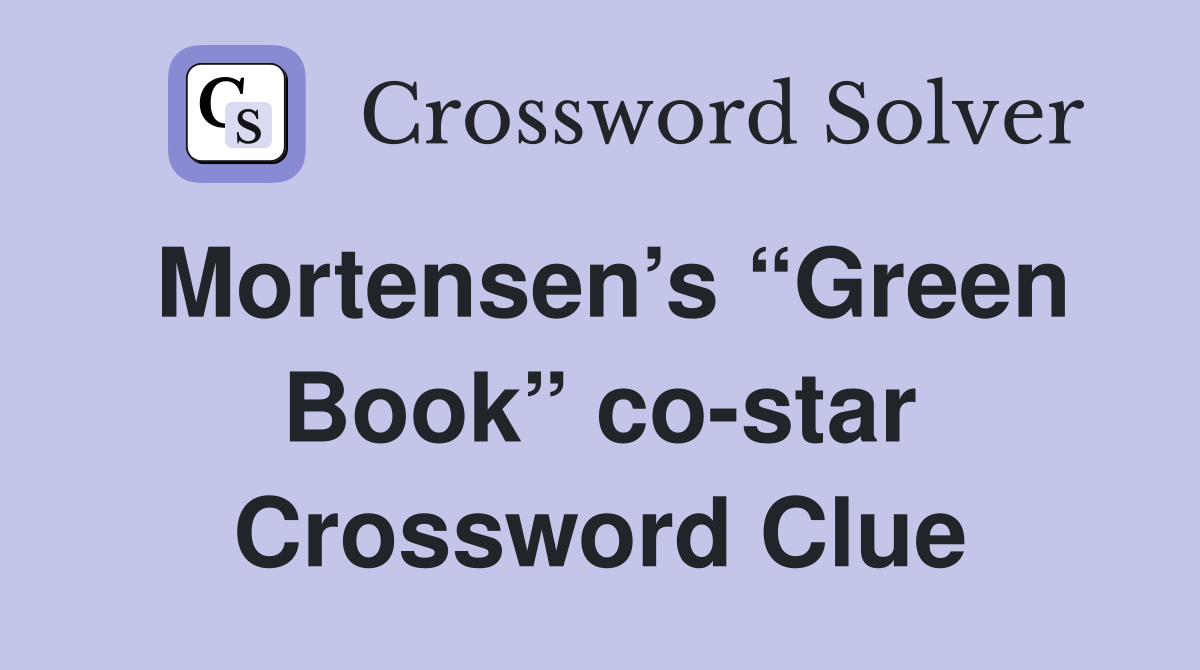 Mortensen’s “Green Book” co-star Crossword Clue