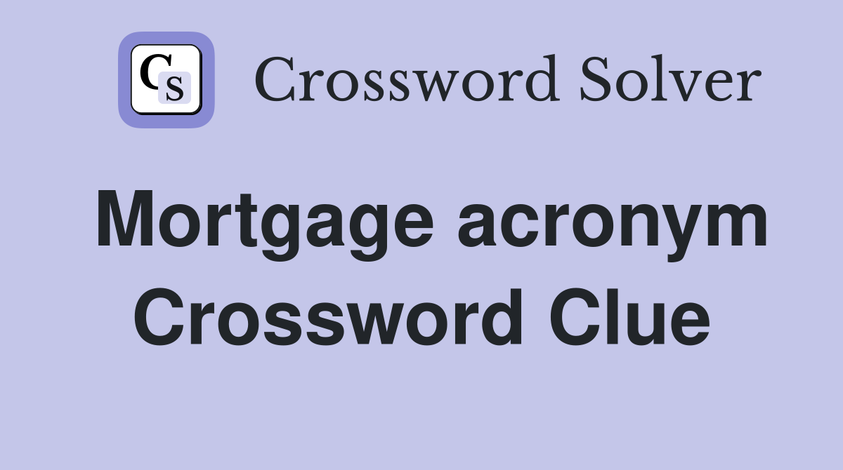 Mortgage acronym Crossword Clue