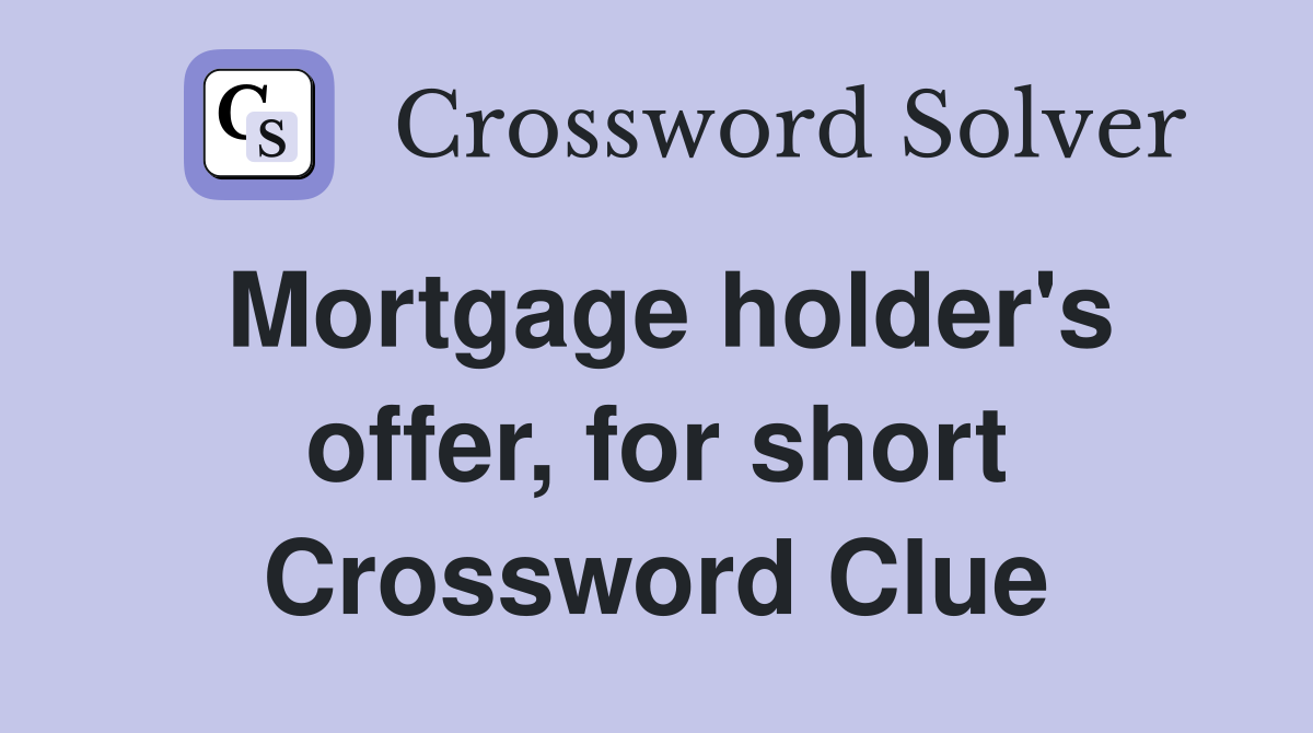 Mortgage holder's offer, for short Crossword Clue