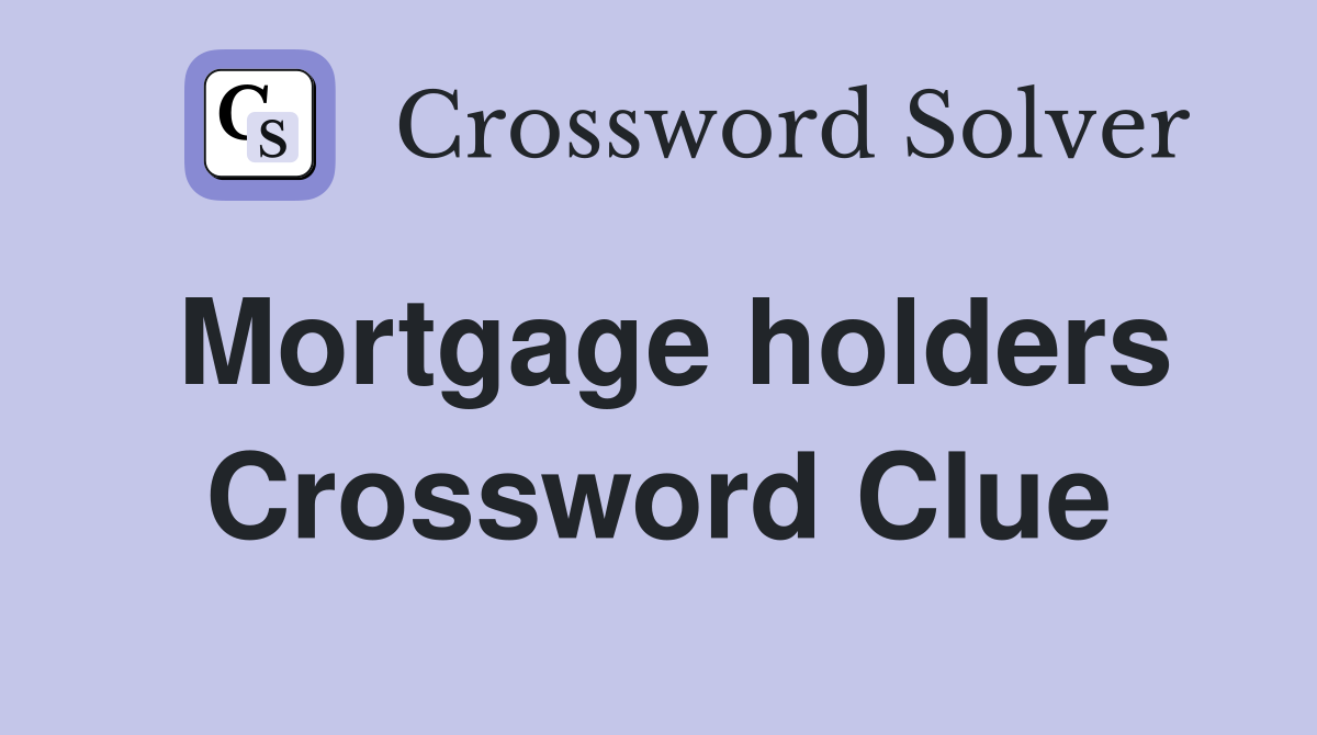 Mortgage holders Crossword Clue