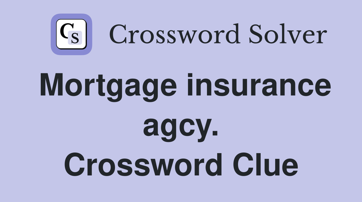 Mortgage insurance agcy. Crossword Clue