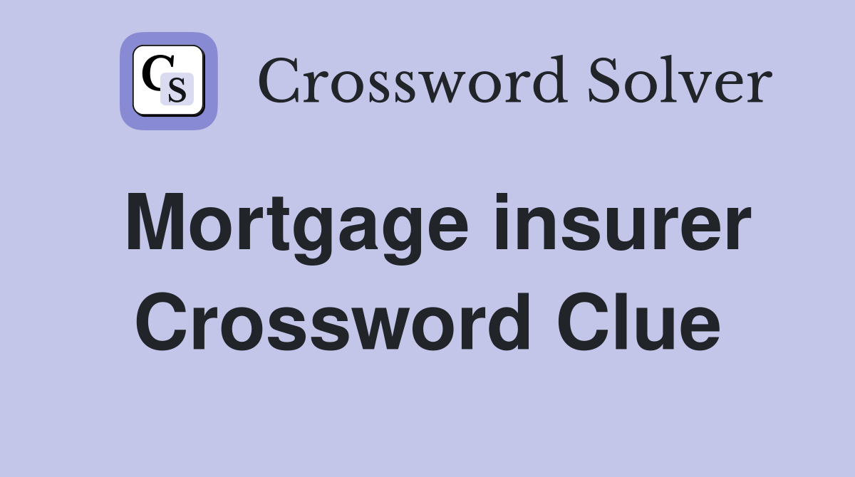 Mortgage insurer Crossword Clue