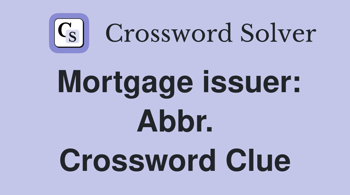 Mortgage issuer: Abbr. Crossword Clue