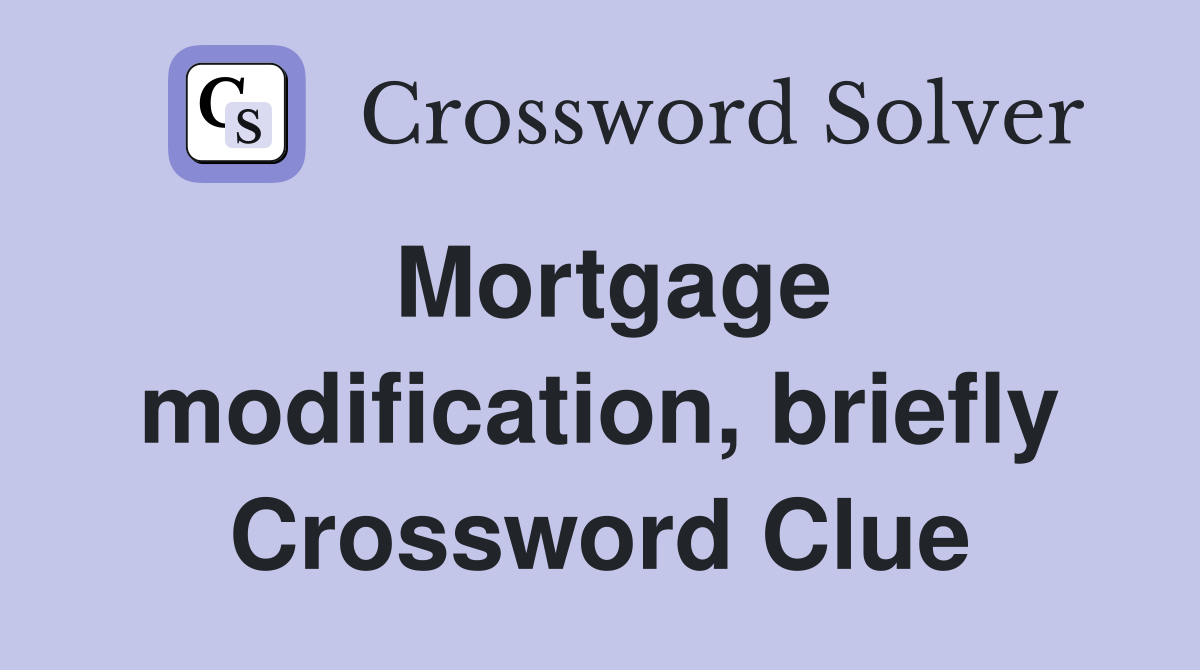 Mortgage modification, briefly Crossword Clue