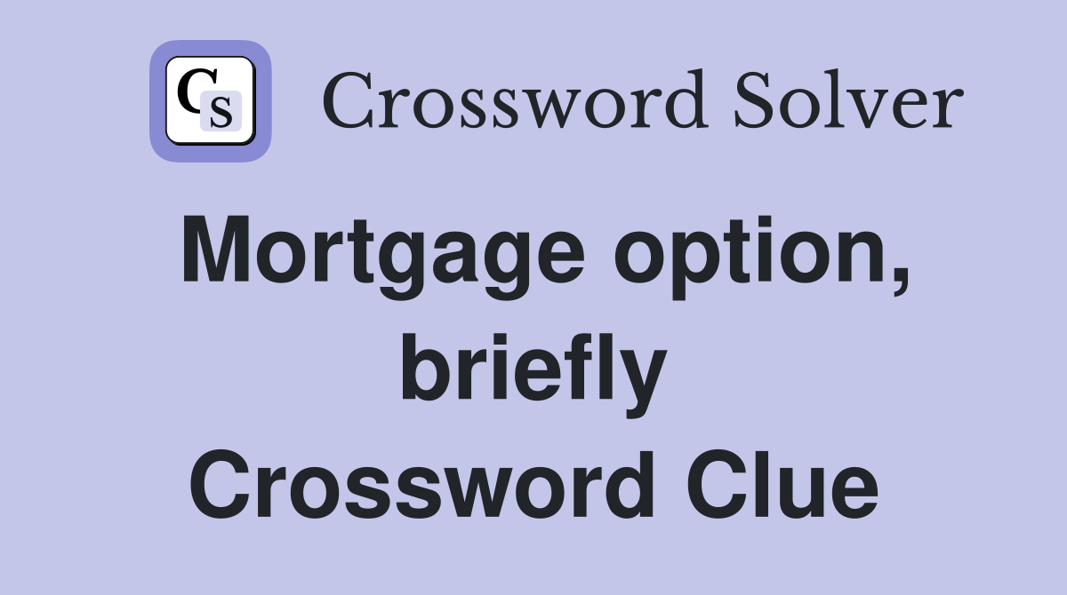 Mortgage option, briefly Crossword Clue