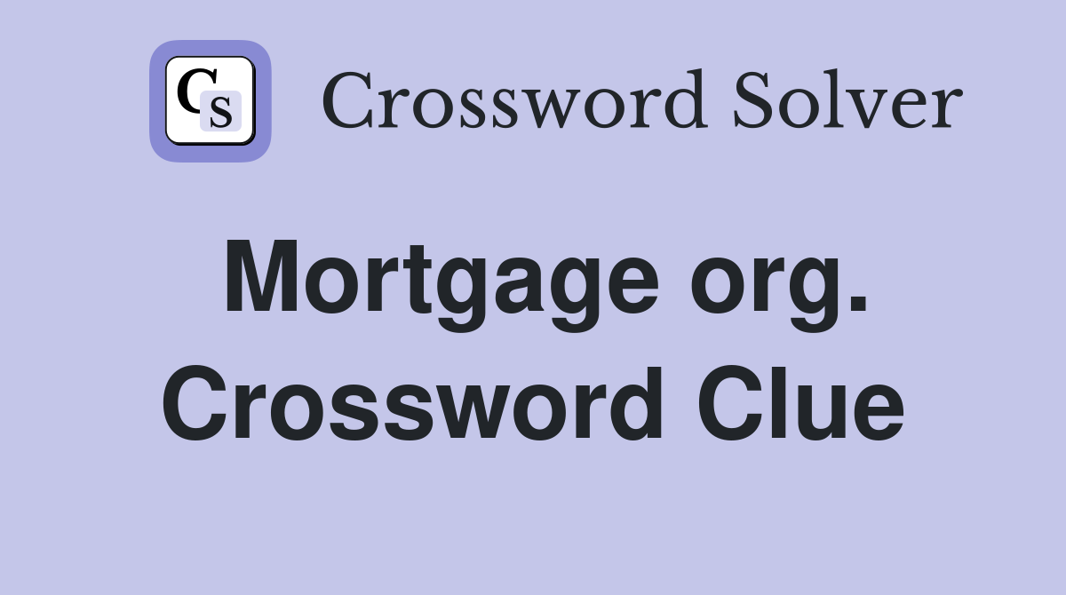 Mortgage org. Crossword Clue