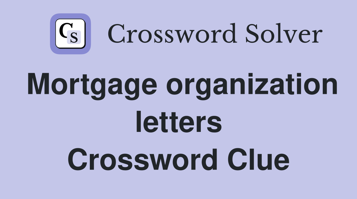 Mortgage organization letters Crossword Clue