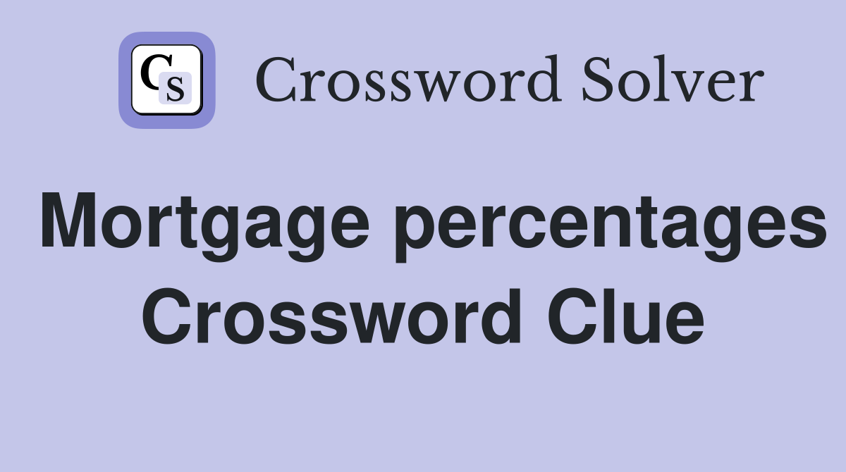 Mortgage percentages Crossword Clue