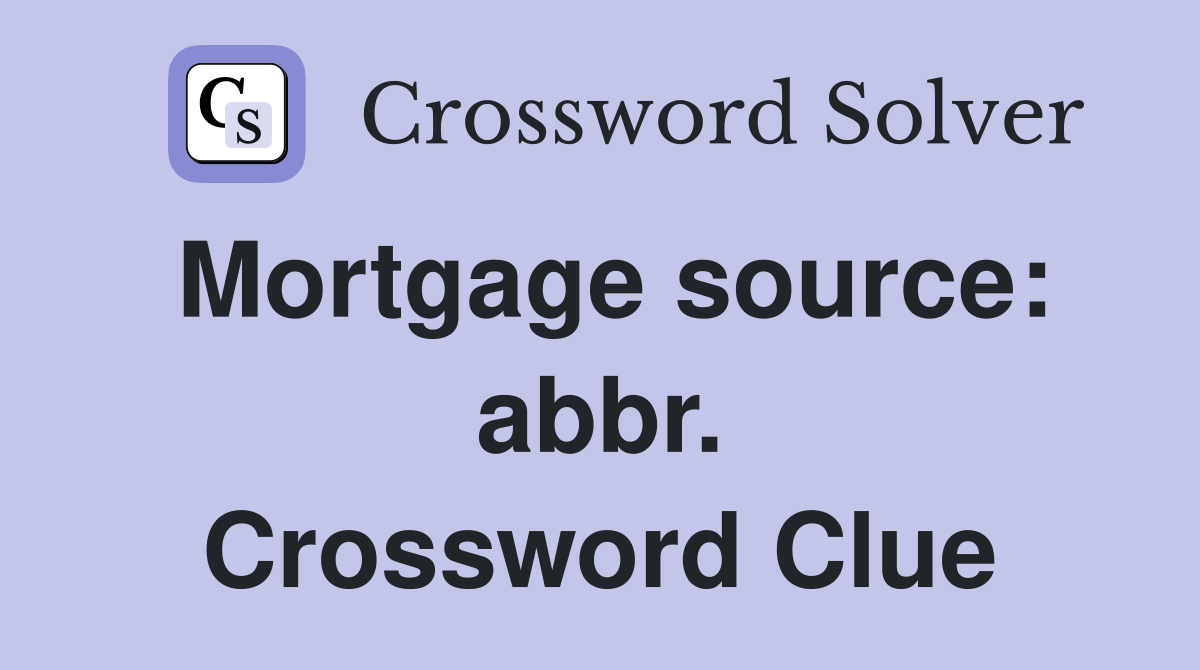 Mortgage source: abbr. Crossword Clue