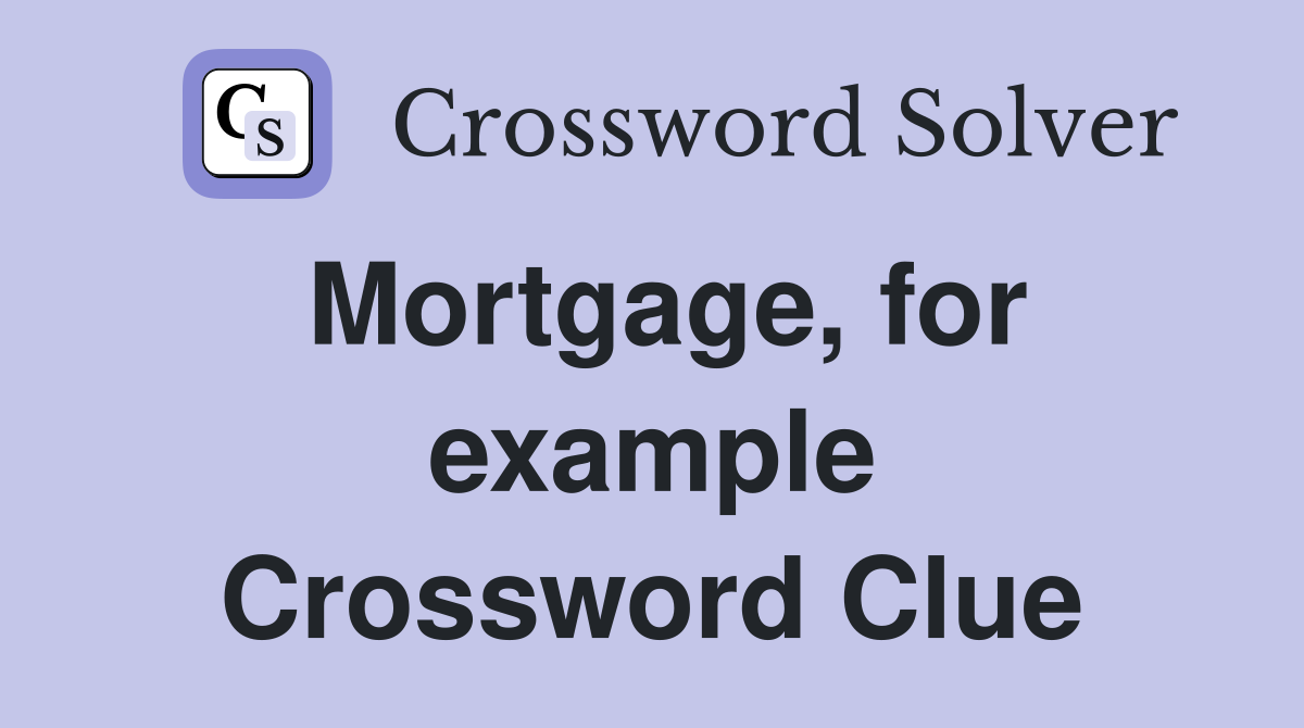 Mortgage, for example Crossword Clue