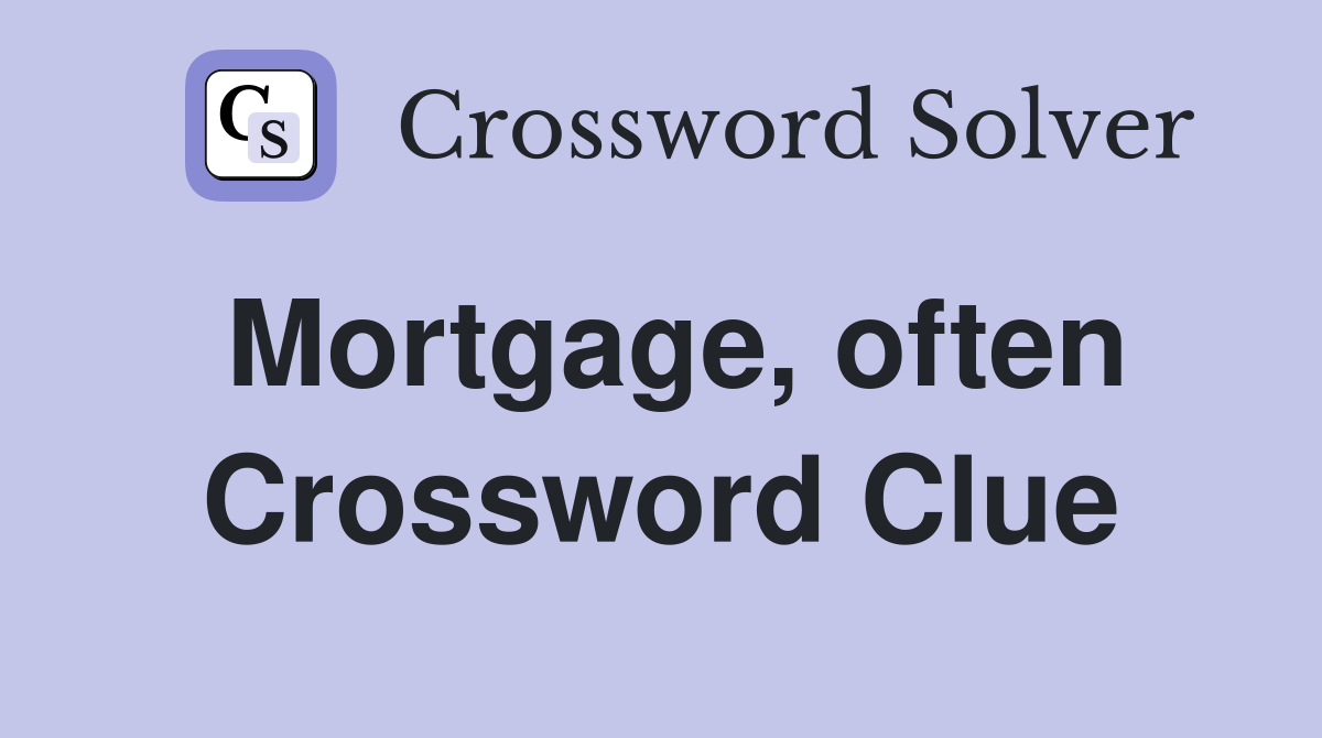 Mortgage, often Crossword Clue