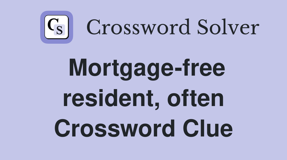Mortgage-free resident, often Crossword Clue