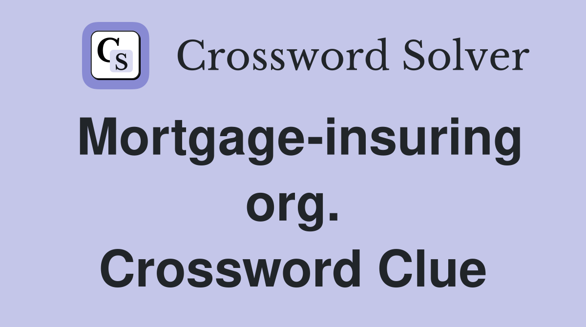 Mortgage-insuring org. Crossword Clue