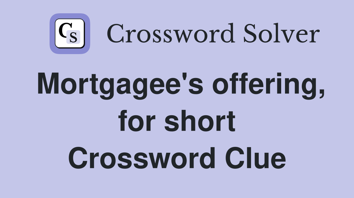 Mortgagee's offering, for short Crossword Clue