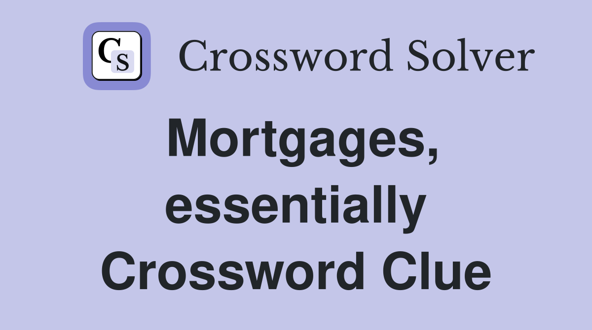 Mortgages, essentially Crossword Clue
