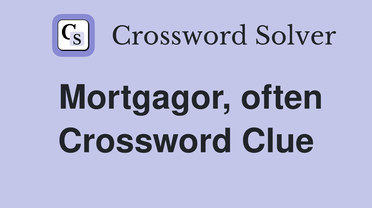Mortgagor, often Crossword Clue