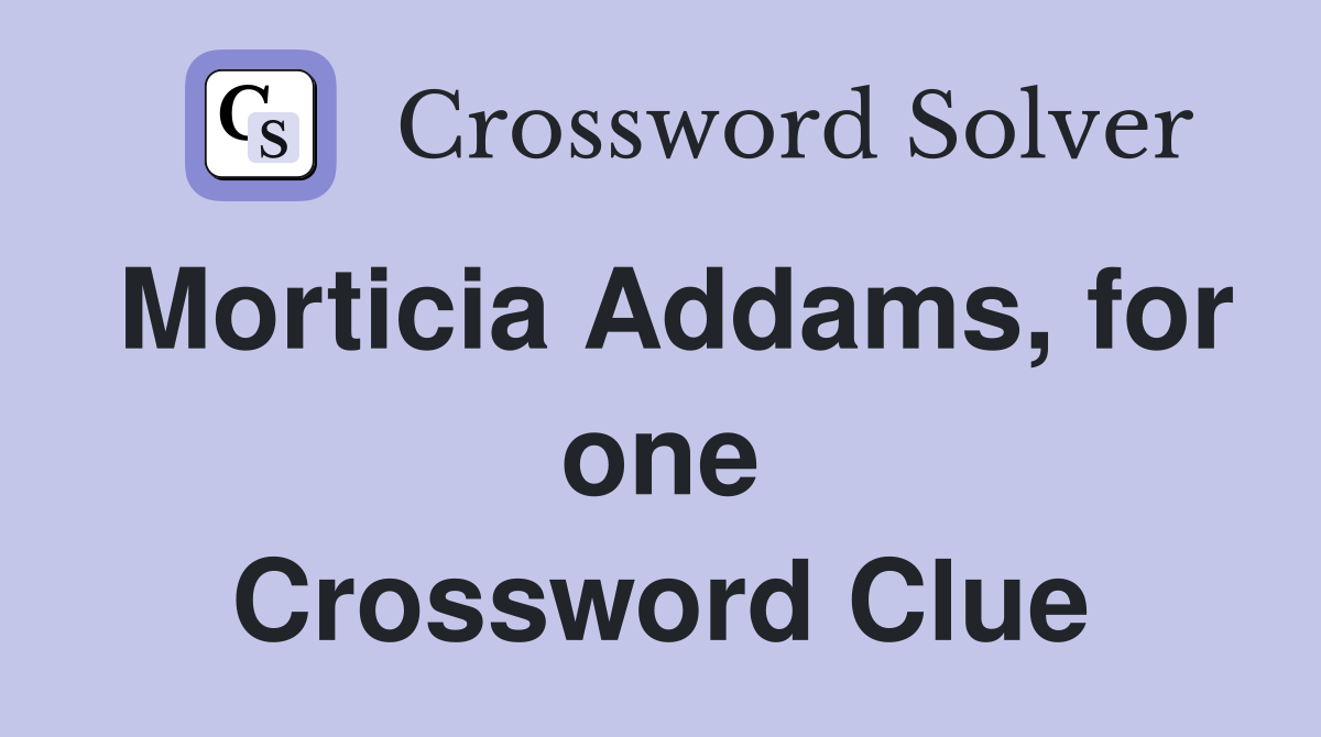 Morticia Addams, for one Crossword Clue