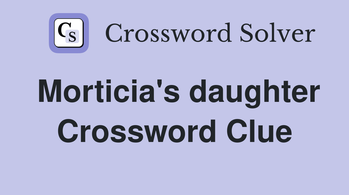 Morticia's daughter Crossword Clue