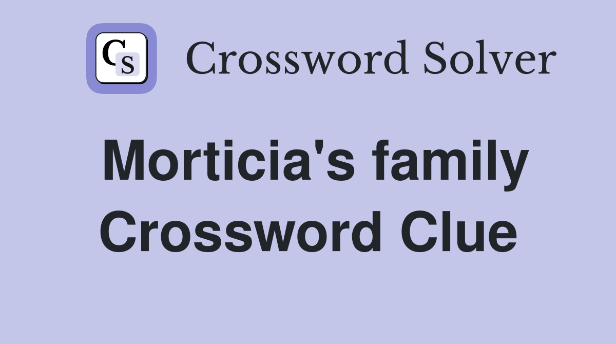 Morticia's family Crossword Clue