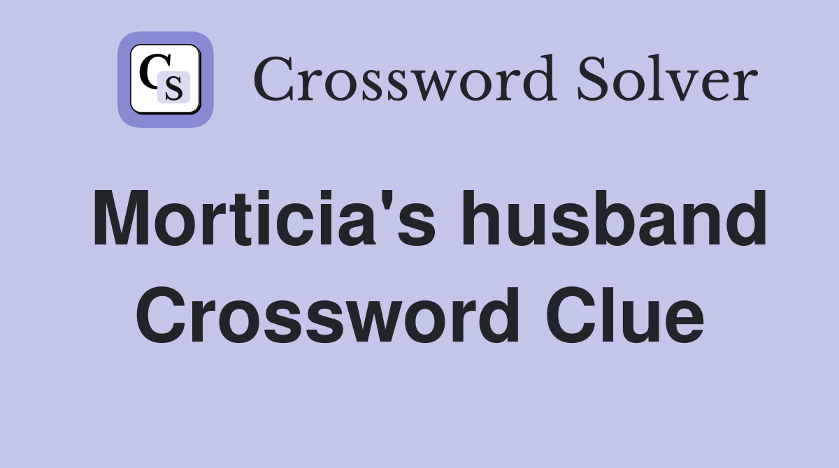 Morticia's husband Crossword Clue