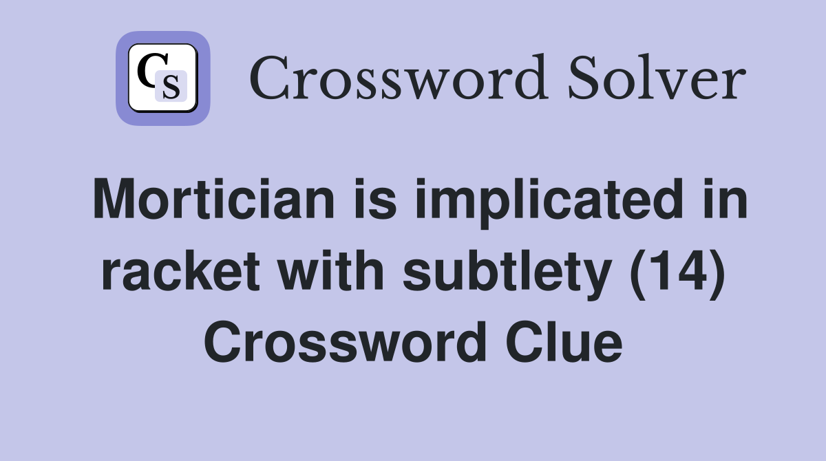 Mortician is implicated in racket with subtlety (14) Crossword Clue