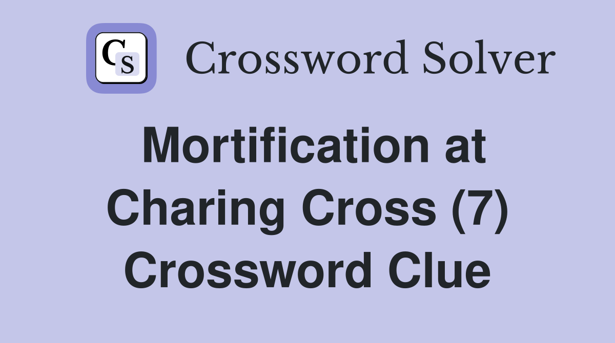 Mortification at Charing Cross (7) Crossword Clue