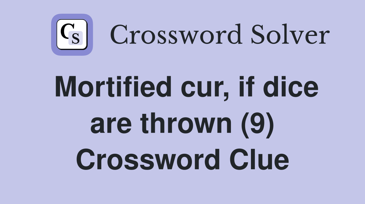 Mortified cur, if dice are thrown (9) Crossword Clue