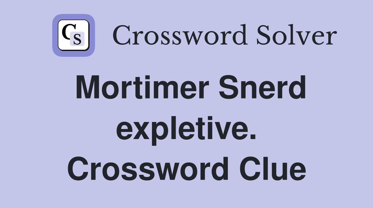 Mortimer Snerd expletive. Crossword Clue