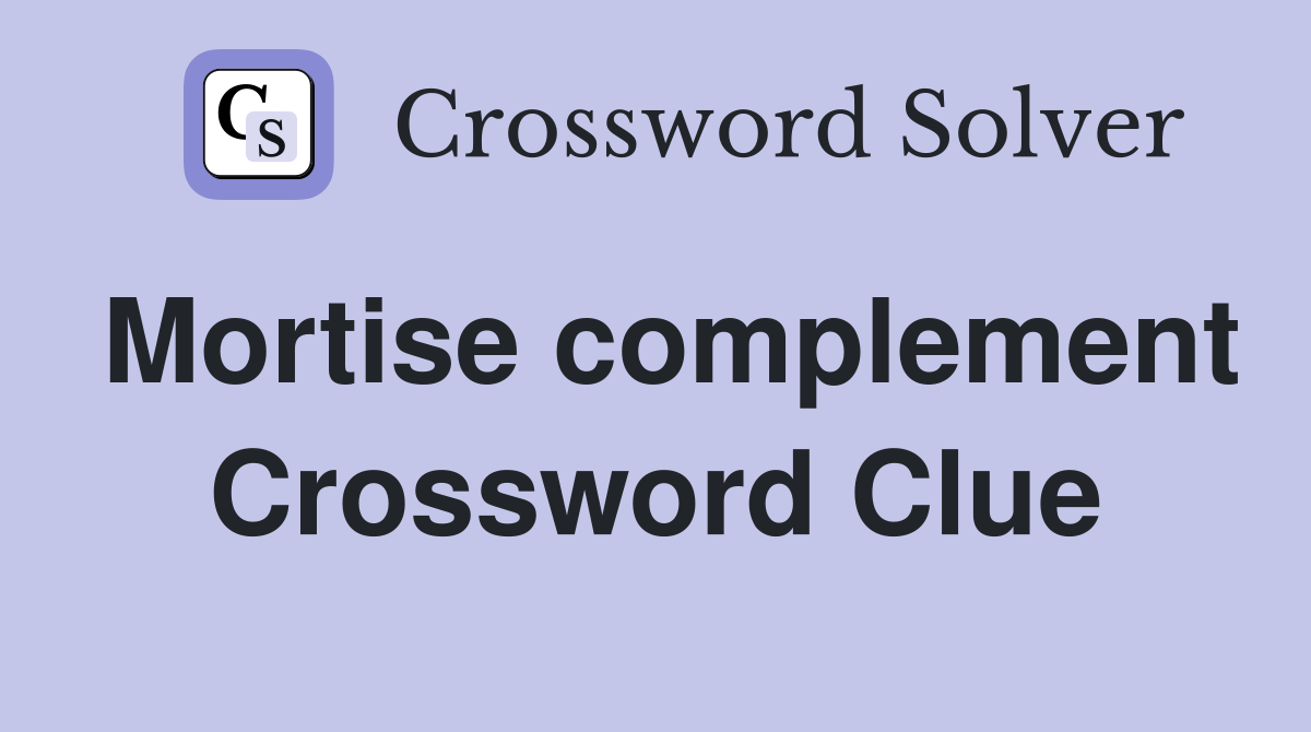 Mortise complement Crossword Clue