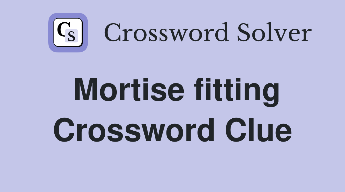 Mortise fitting Crossword Clue