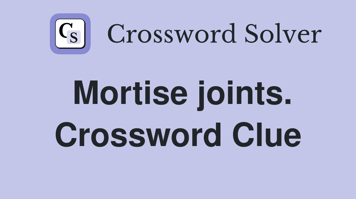 Mortise joints. Crossword Clue