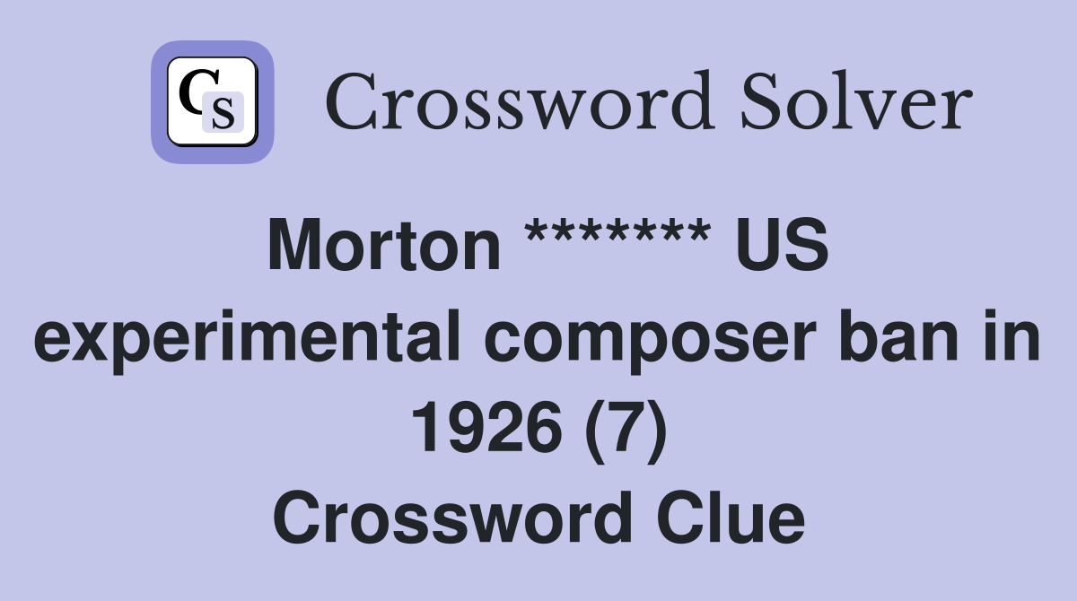 Morton ******* US experimental composer ban in 1926 (7) Crossword Clue
