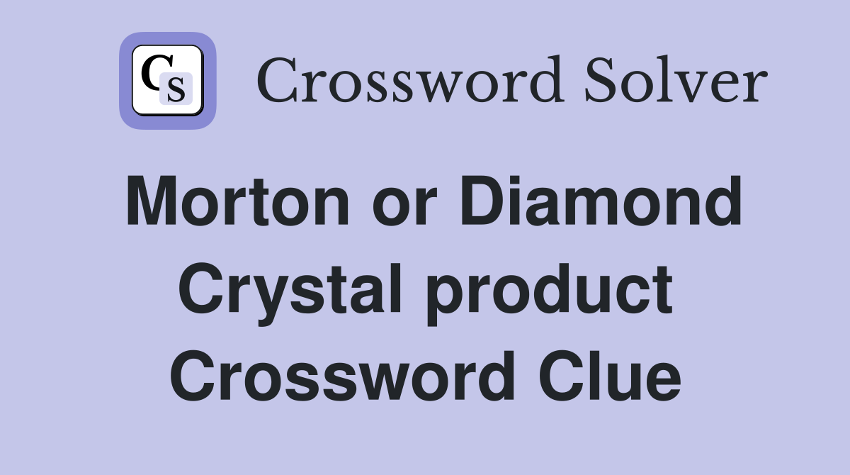 Morton or Diamond Crystal product Crossword Clue