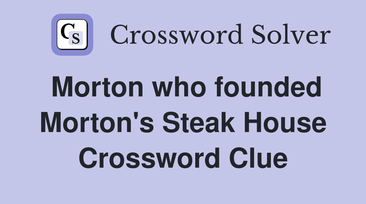 Morton who founded Morton's Steak House Crossword Clue