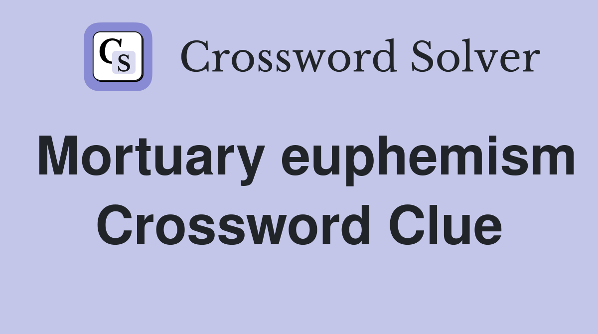 Mortuary euphemism Crossword Clue