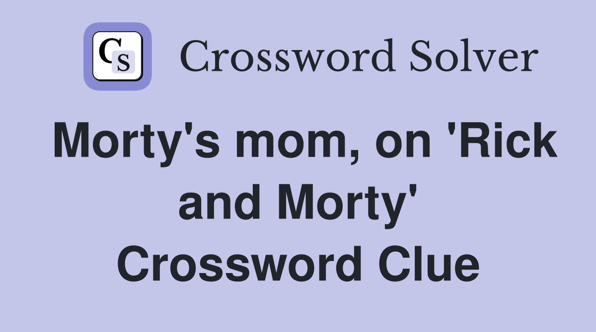 Morty's mom, on 'Rick and Morty' Crossword Clue