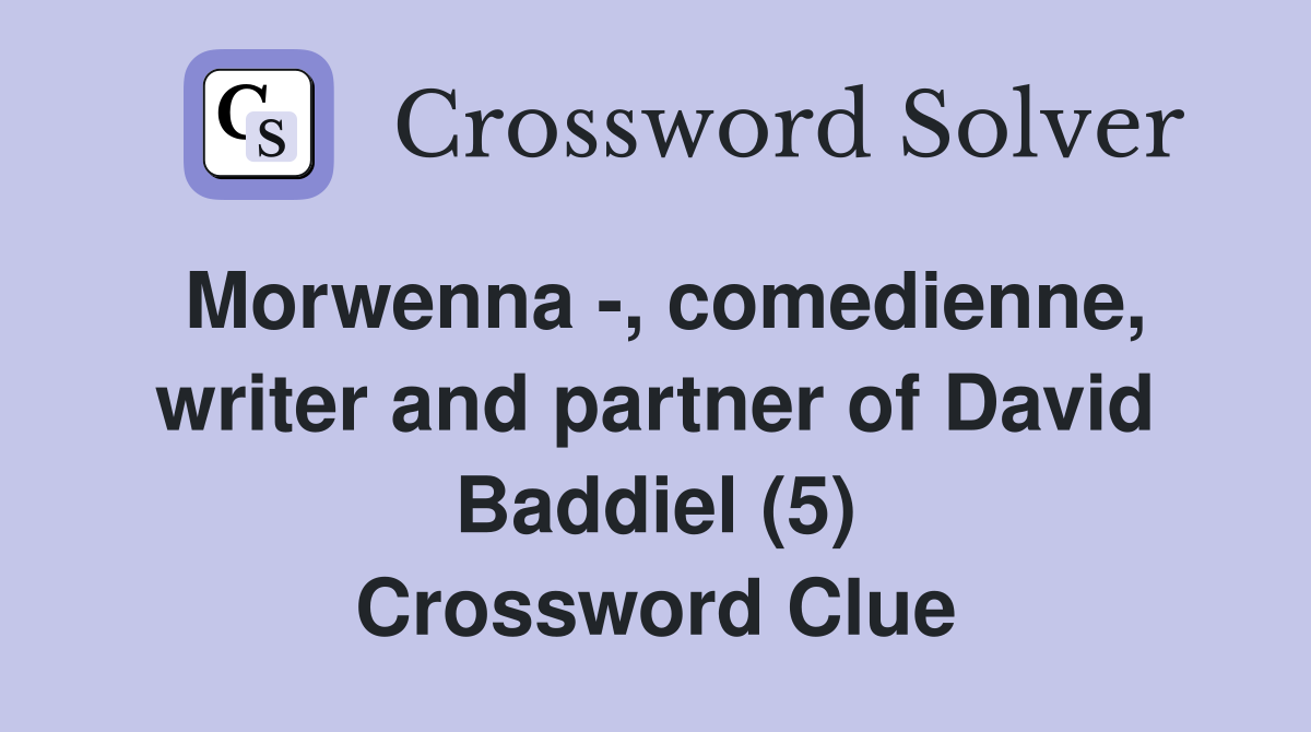 Morwenna -, comedienne, writer and partner of David Baddiel (5) Crossword Clue
