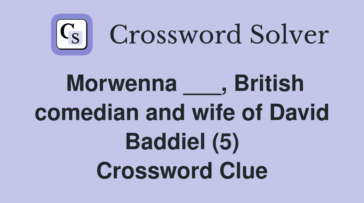 Morwenna ___, British comedian and wife of David Baddiel (5) Crossword Clue