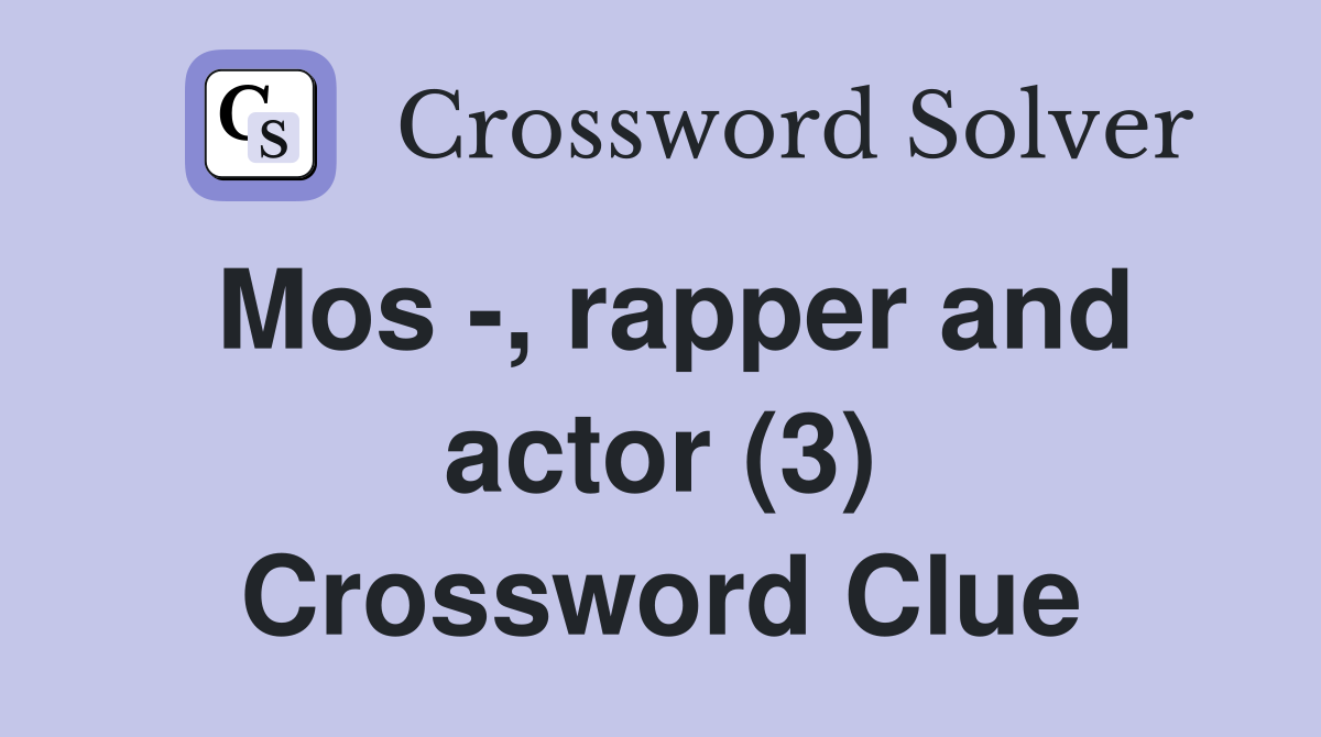 Mos -, rapper and actor (3) Crossword Clue