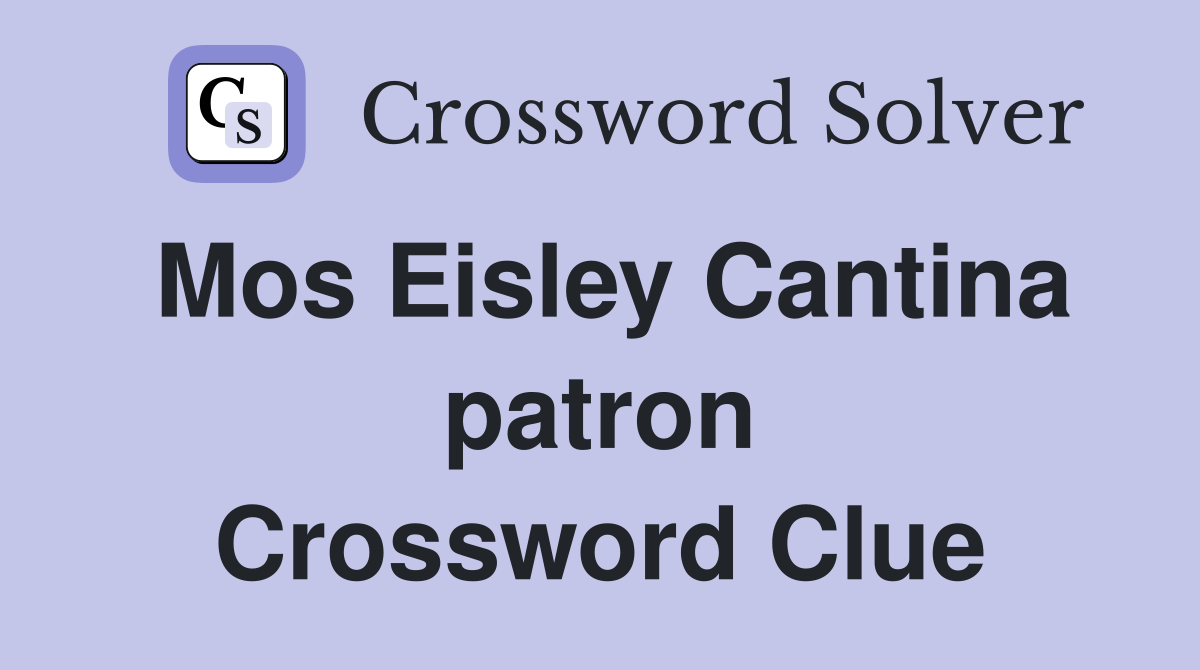 Mos Eisley Cantina patron Crossword Clue