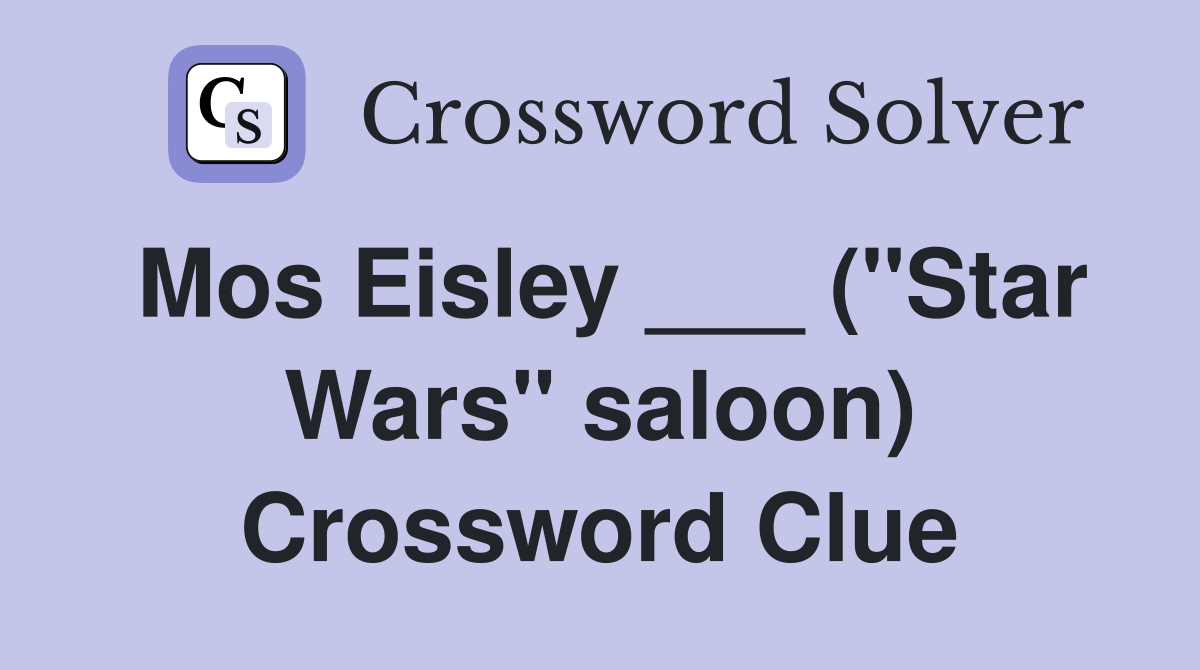 Mos Eisley ___ ("Star Wars" saloon) Crossword Clue